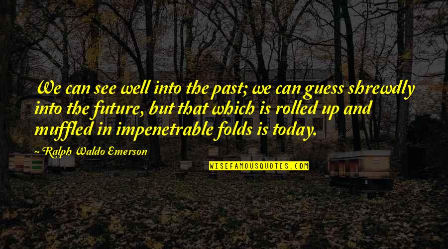 Palline Di Quotes By Ralph Waldo Emerson: We can see well into the past; we Palline Di Quotes By Ralph Waldo Emerson: We can see well into the past; we