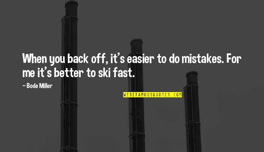 Palling Deutschland Quotes By Bode Miller: When you back off, it's easier to do