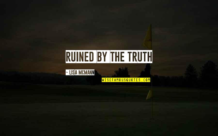 Palling Deutschland Quotes By Lisa McMann: Ruined by the truth Palling Deutschland Quotes By Lisa McMann: Ruined by the truth