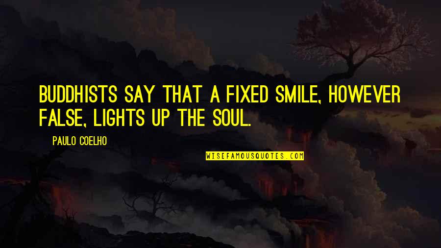 Pallini Quotes By Paulo Coelho: Buddhists say that a fixed smile, however false,