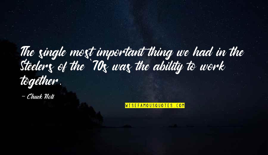Pallino Asset Quotes By Chuck Noll: The single most important thing we had in Pallino Asset Quotes By Chuck Noll: The single most important thing we had in