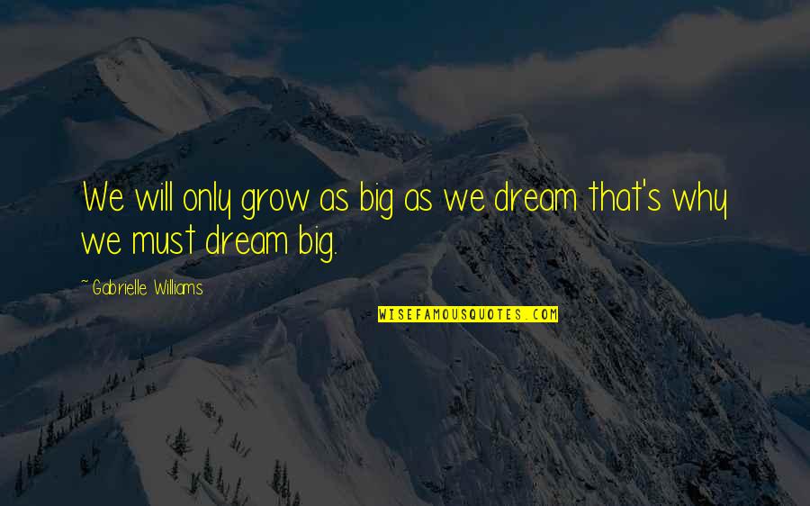 Pallino Replacement Quotes By Gabrielle Williams: We will only grow as big as we