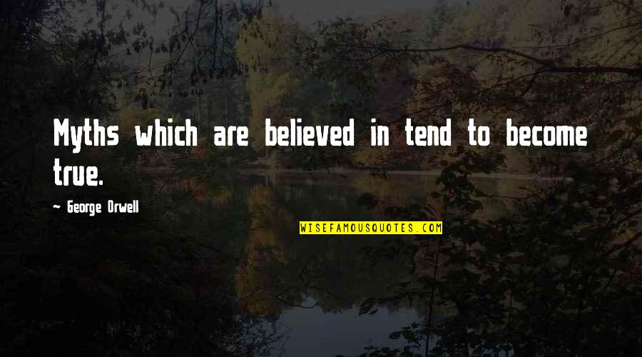 Pallino Replacement Quotes By George Orwell: Myths which are believed in tend to become