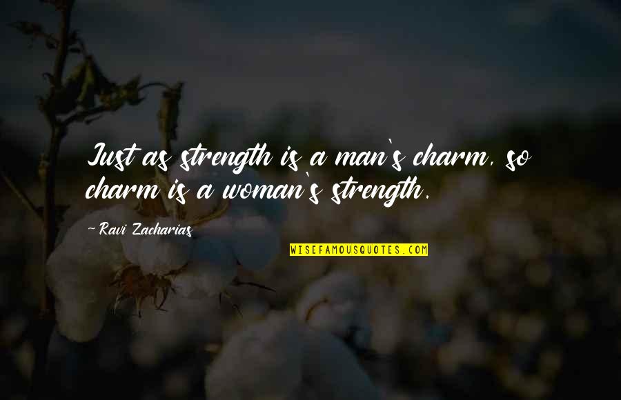Pallino Replacement Quotes By Ravi Zacharias: Just as strength is a man's charm, so