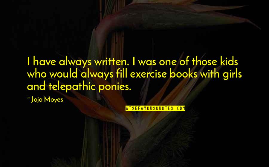 Pallisers Trollope Quotes By Jojo Moyes: I have always written. I was one of Pallisers Trollope Quotes By Jojo Moyes: I have always written. I was one of