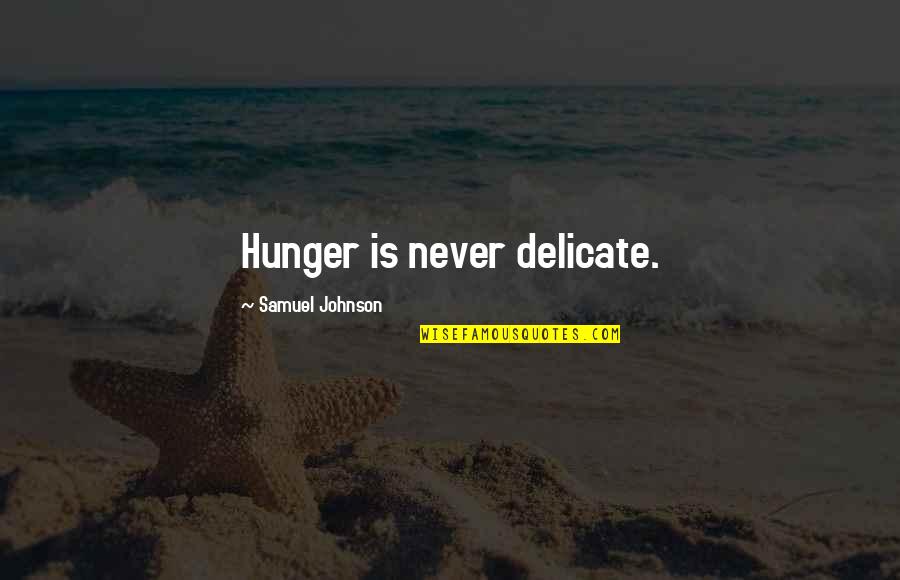 Pallmeyer Delco Quotes By Samuel Johnson: Hunger is never delicate. Pallmeyer Delco Quotes By Samuel Johnson: Hunger is never delicate.