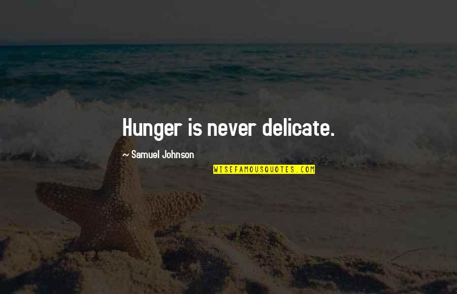 Pallmeyer Delco Quotes By Samuel Johnson: Hunger is never delicate.