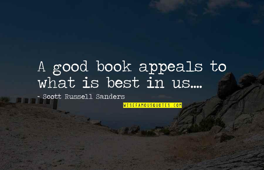 Pallmeyer Delco Quotes By Scott Russell Sanders: A good book appeals to what is best Pallmeyer Delco Quotes By Scott Russell Sanders: A good book appeals to what is best
