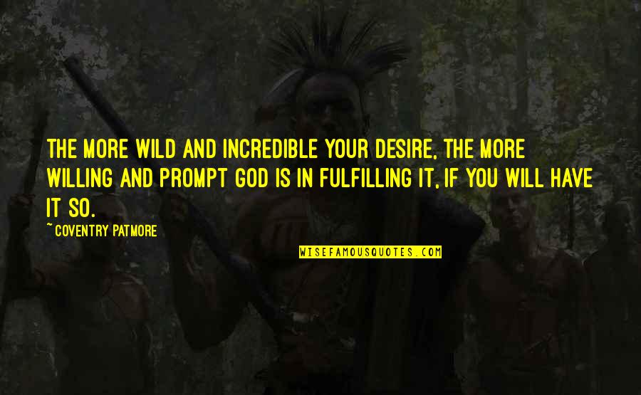 Palloncini Elio Quotes By Coventry Patmore: The more wild and incredible your desire, the Palloncini Elio Quotes By Coventry Patmore: The more wild and incredible your desire, the