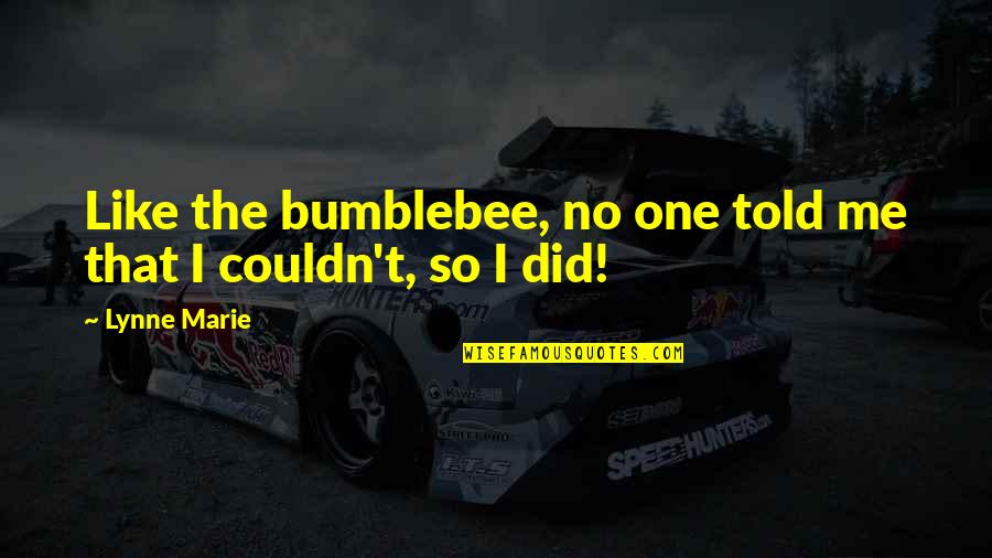 Pallone Da Quotes By Lynne Marie: Like the bumblebee, no one told me that