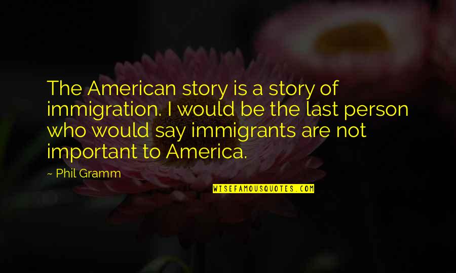 Pallone Doro Quotes By Phil Gramm: The American story is a story of immigration. Pallone Doro Quotes By Phil Gramm: The American story is a story of immigration.