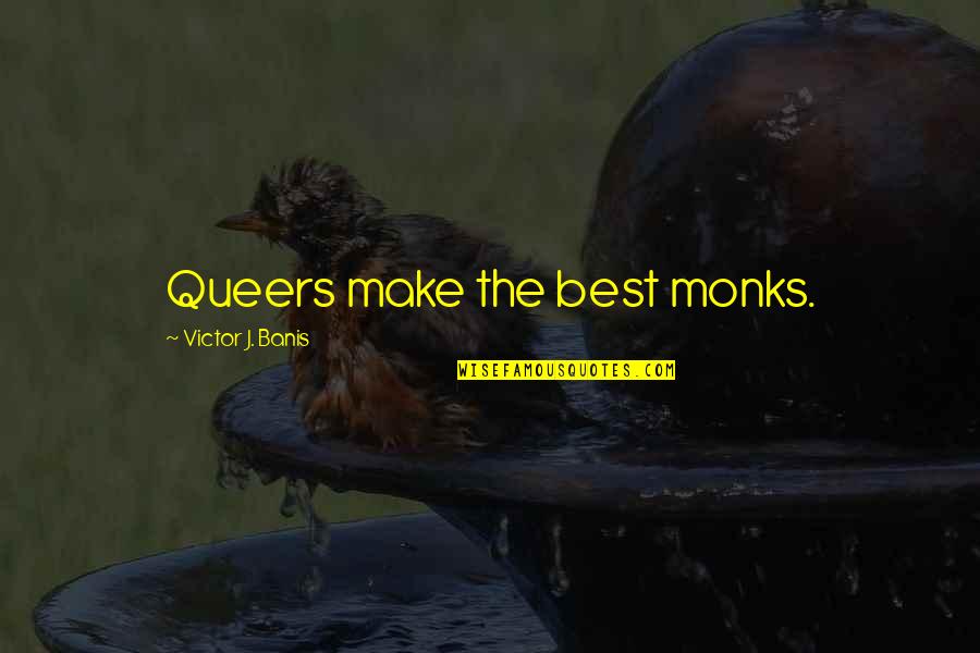 Pallor Skin Quotes By Victor J. Banis: Queers make the best monks.
