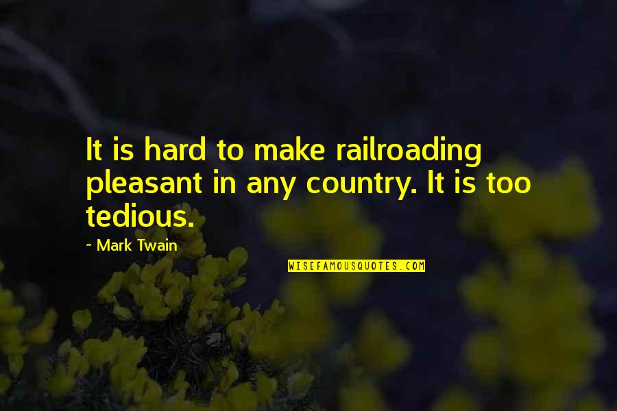 Pallosjog Quotes By Mark Twain: It is hard to make railroading pleasant in
