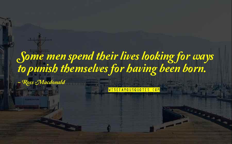 Pallottola Spuntata Quotes By Ross Macdonald: Some men spend their lives looking for ways