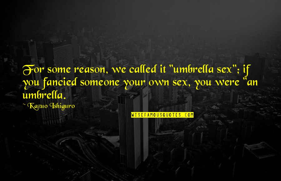Palls Bad Quotes By Kazuo Ishiguro: For some reason, we called it "umbrella sex"; Palls Bad Quotes By Kazuo Ishiguro: For some reason, we called it "umbrella sex";