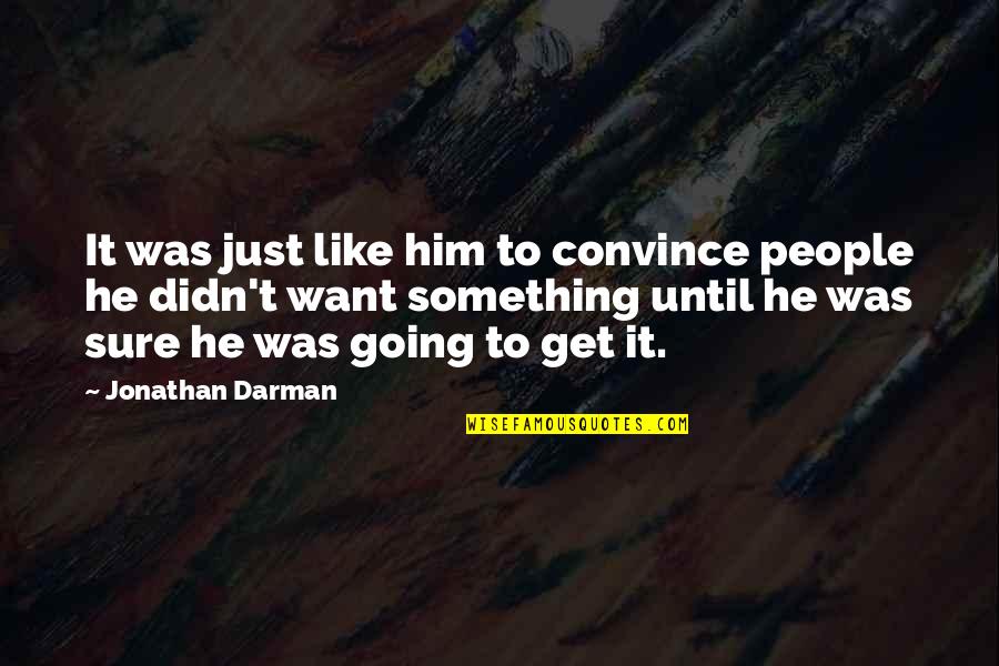 Palls Def Quotes By Jonathan Darman: It was just like him to convince people Palls Def Quotes By Jonathan Darman: It was just like him to convince people
