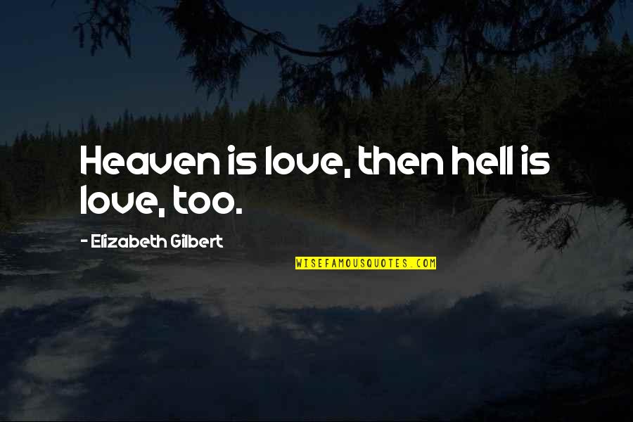 Pallus Manul Quotes By Elizabeth Gilbert: Heaven is love, then hell is love, too.