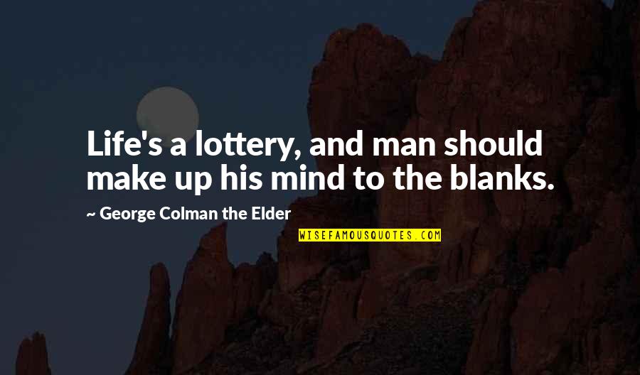 Pallus Manul Quotes By George Colman The Elder: Life's a lottery, and man should make up