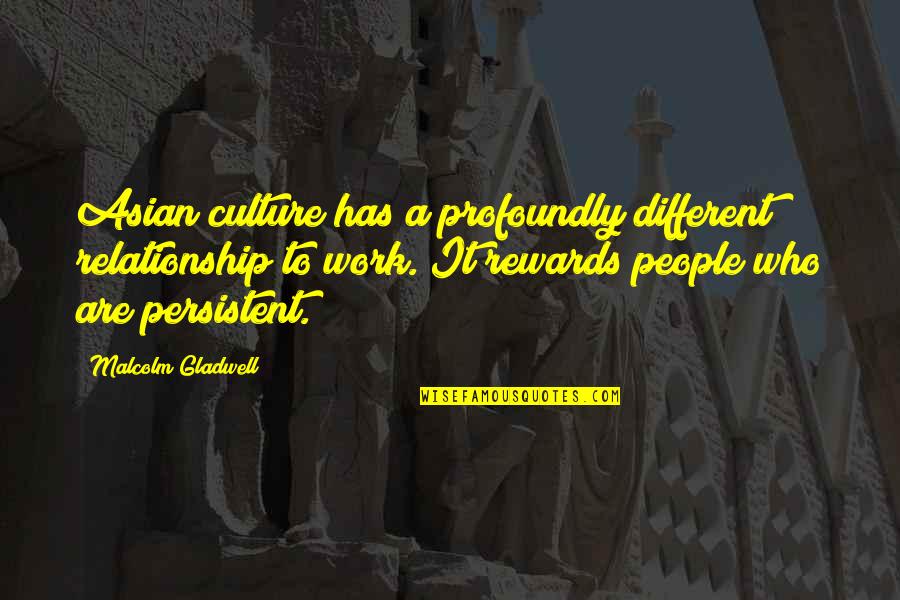 Pally Paws Quotes By Malcolm Gladwell: Asian culture has a profoundly different relationship to Pally Paws Quotes By Malcolm Gladwell: Asian culture has a profoundly different relationship to