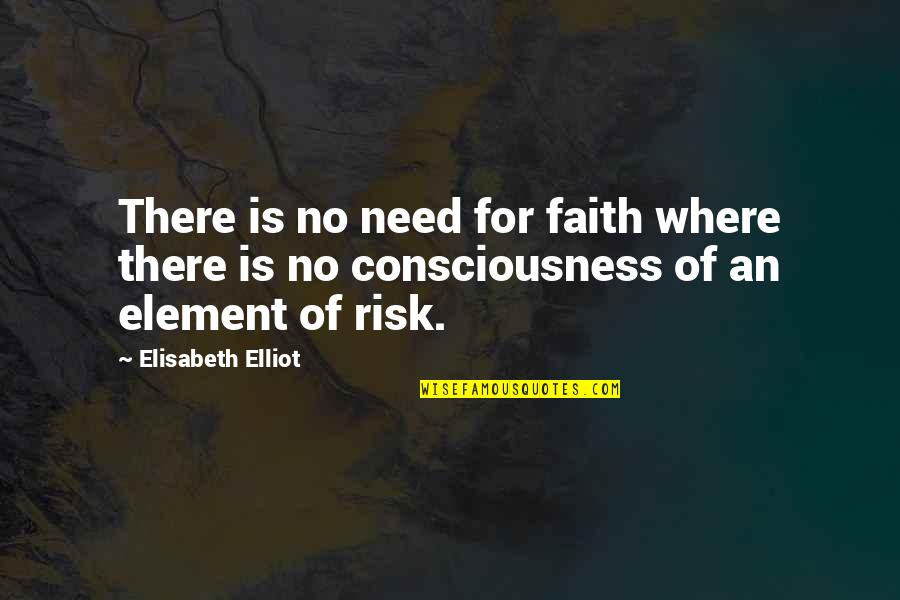 Pally's Quotes By Elisabeth Elliot: There is no need for faith where there