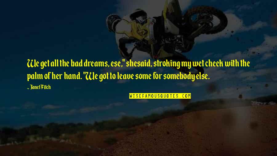 Palm Hand Quotes By Janet Fitch: We get all the bad dreams, ese," shesaid,
