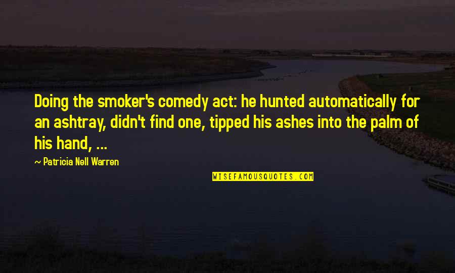 Palm Hand Quotes By Patricia Nell Warren: Doing the smoker's comedy act: he hunted automatically
