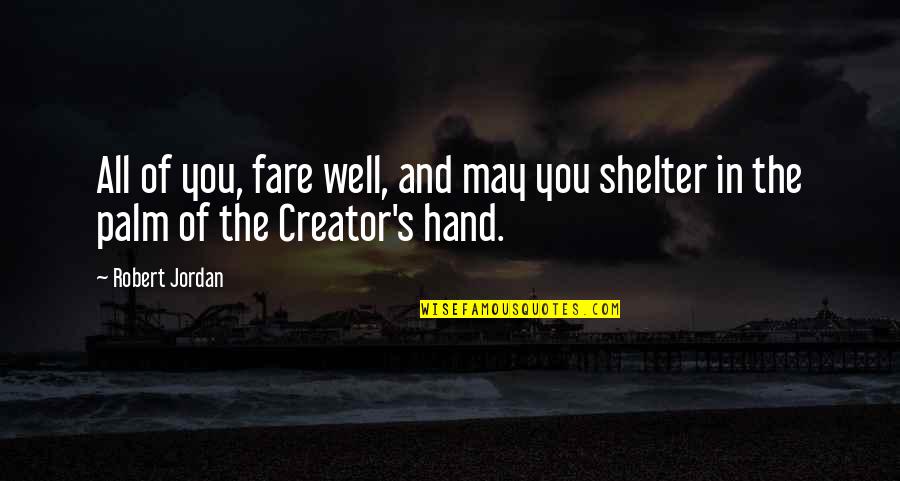 Palm Hand Quotes By Robert Jordan: All of you, fare well, and may you