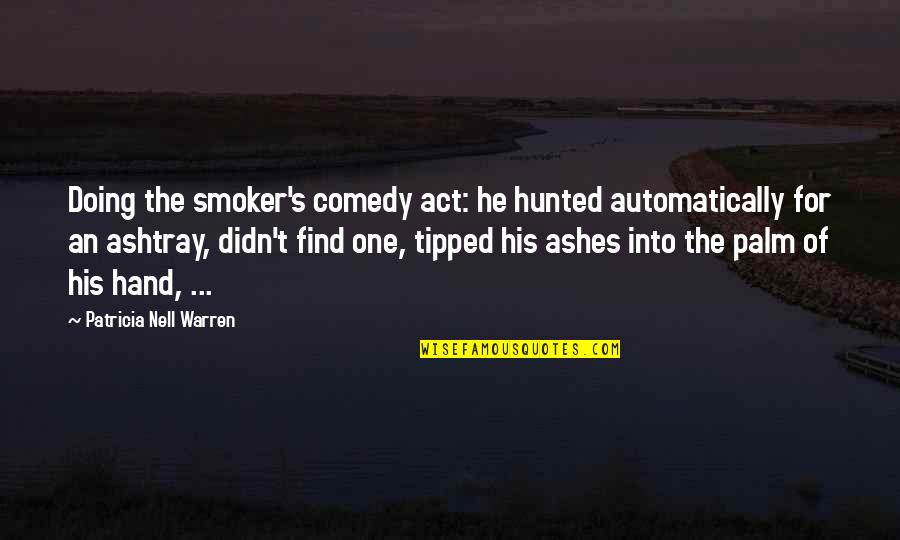 Palm Of My Hand Quotes By Patricia Nell Warren: Doing the smoker's comedy act: he hunted automatically