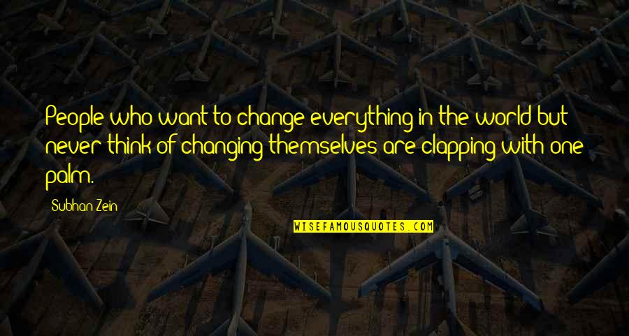 Palm Quote Quotes By Subhan Zein: People who want to change everything in the