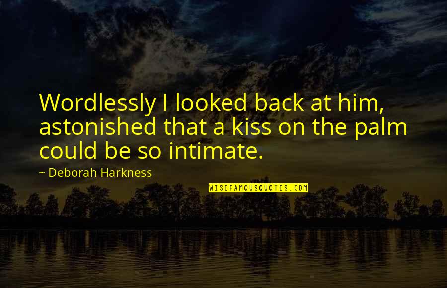 Palm Quotes By Deborah Harkness: Wordlessly I looked back at him, astonished that