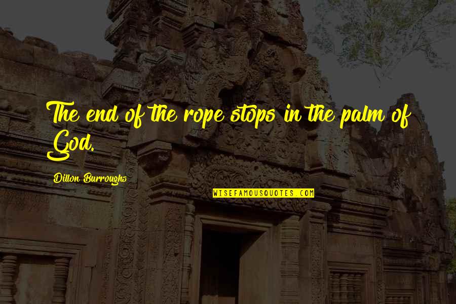 Palm Quotes By Dillon Burroughs: The end of the rope stops in the