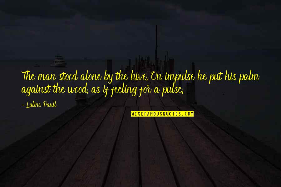 Palm Quotes By Laline Paull: The man stood alone by the hive. On