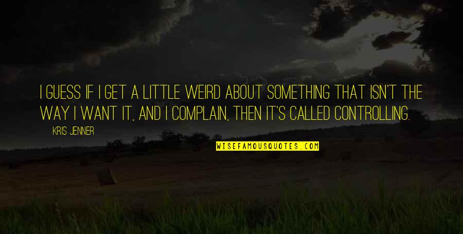Palm Tree Sunset Quotes By Kris Jenner: I guess if I get a little weird Palm Tree Sunset Quotes By Kris Jenner: I guess if I get a little weird