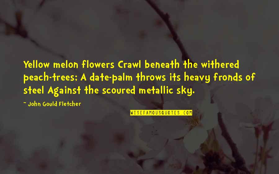 Palm Trees And Sky Quotes By John Gould Fletcher: Yellow melon flowers Crawl beneath the withered peach-trees;