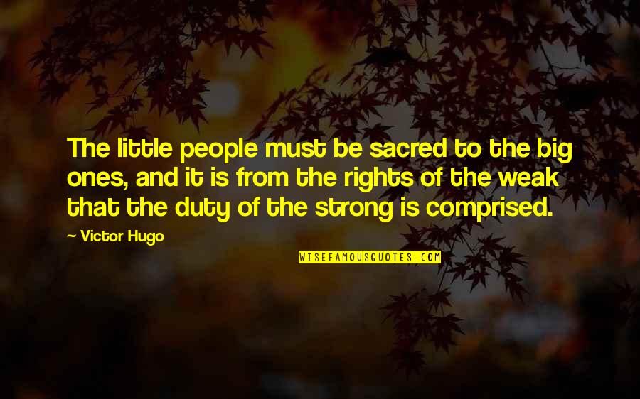 Palmaerts Roland Quotes By Victor Hugo: The little people must be sacred to the Palmaerts Roland Quotes By Victor Hugo: The little people must be sacred to the