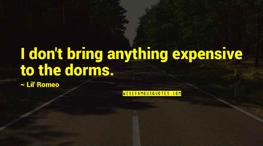 Palmar S Real Madrid Quotes By Lil' Romeo: I don't bring anything expensive to the dorms. Palmar S Real Madrid Quotes By Lil' Romeo: I don't bring anything expensive to the dorms.