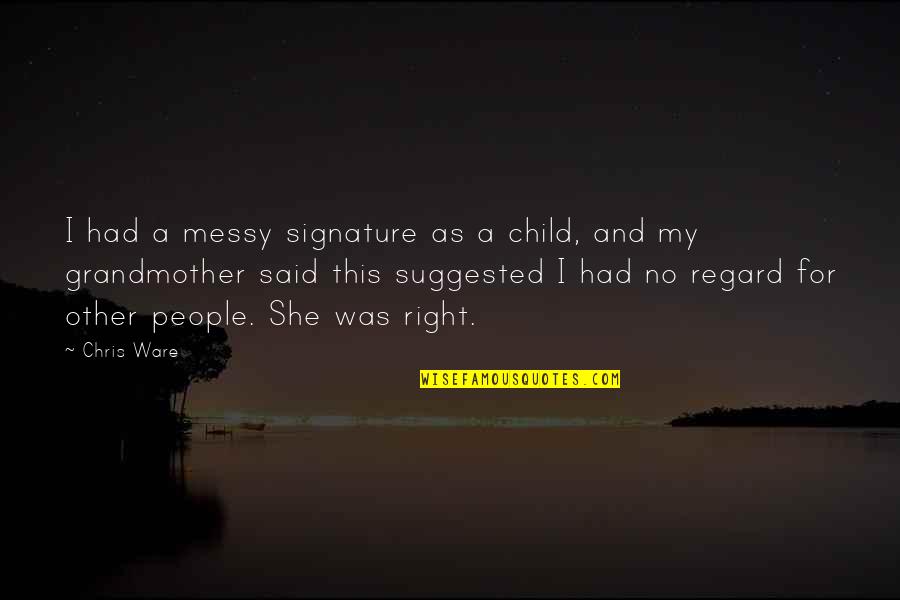 Palmar S Reconstitu S Quotes By Chris Ware: I had a messy signature as a child,