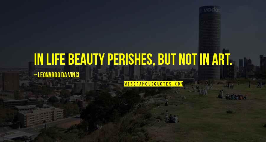 Palmares Champions Quotes By Leonardo Da Vinci: In life beauty perishes, but not in art. Palmares Champions Quotes By Leonardo Da Vinci: In life beauty perishes, but not in art.