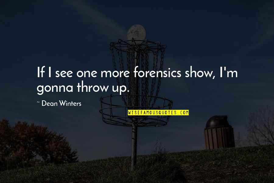 Palmatier Cookies Quotes By Dean Winters: If I see one more forensics show, I'm Palmatier Cookies Quotes By Dean Winters: If I see one more forensics show, I'm