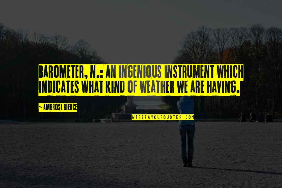 Palmberg Septic Quotes By Ambrose Bierce: Barometer, n.: An ingenious instrument which indicates what Palmberg Septic Quotes By Ambrose Bierce: Barometer, n.: An ingenious instrument which indicates what
