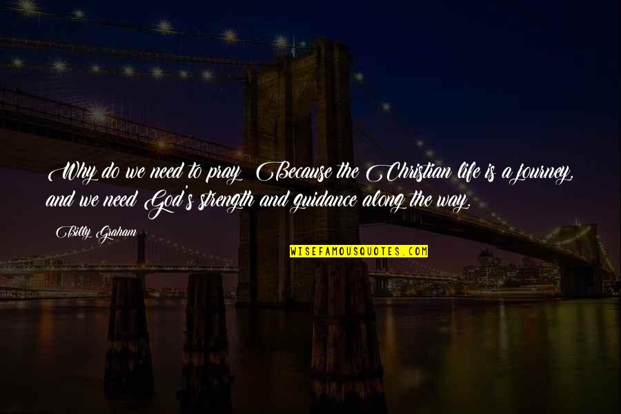 Palme Quotes By Billy Graham: Why do we need to pray? Because the