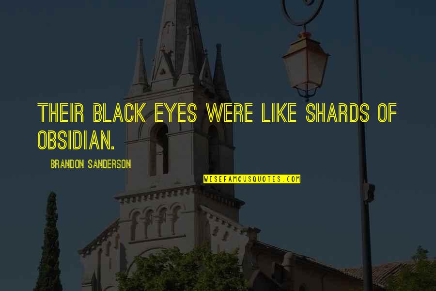 Palmela Village Quotes By Brandon Sanderson: Their black eyes were like shards of obsidian.