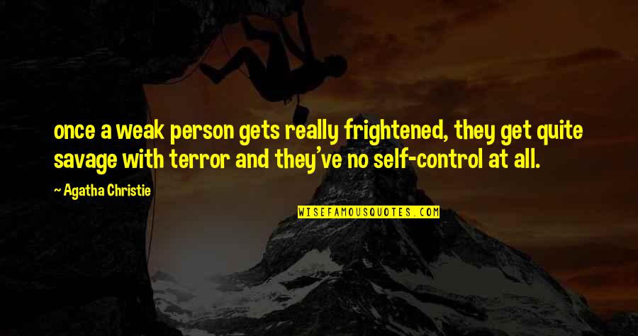Palmelloid Quotes By Agatha Christie: once a weak person gets really frightened, they