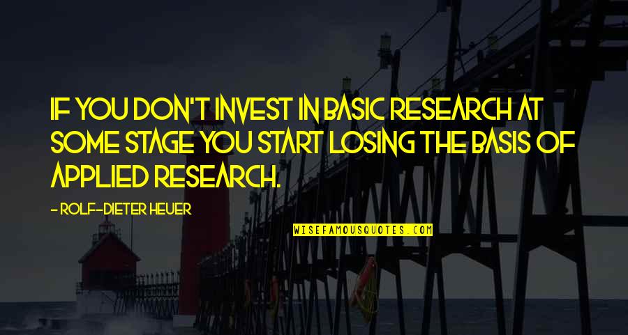 Palmelloid Quotes By Rolf-Dieter Heuer: If you don't invest in basic research at