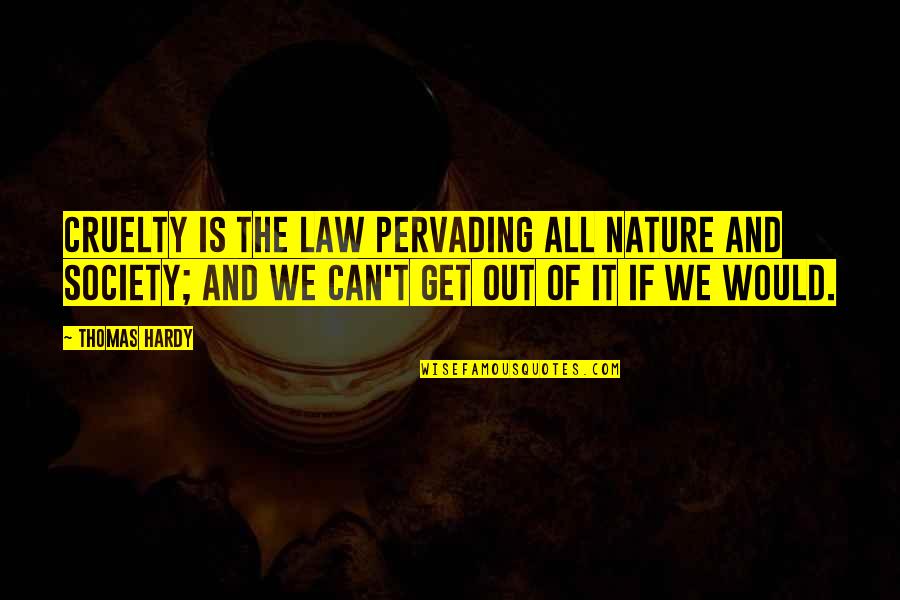 Palmer Raid Quotes By Thomas Hardy: Cruelty is the law pervading all nature and