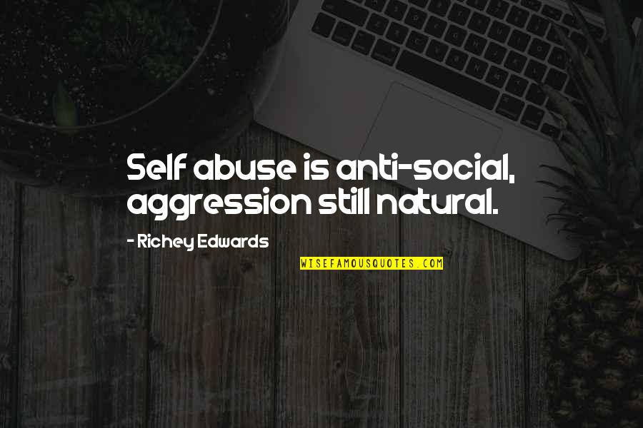 Palmer Raids Quotes By Richey Edwards: Self abuse is anti-social, aggression still natural.