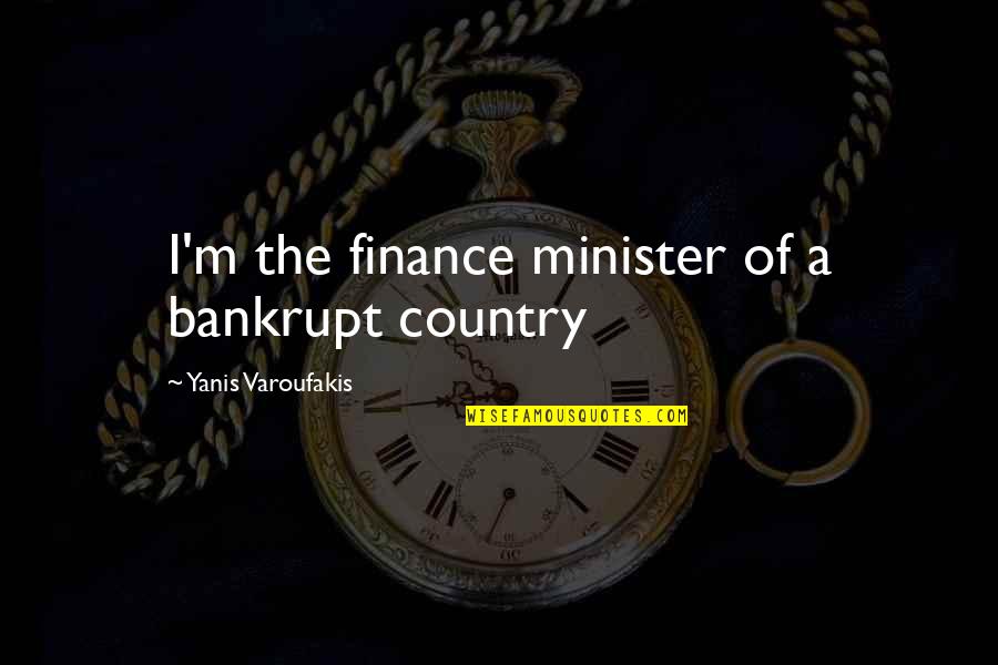 Palmer Raids Quotes By Yanis Varoufakis: I'm the finance minister of a bankrupt country