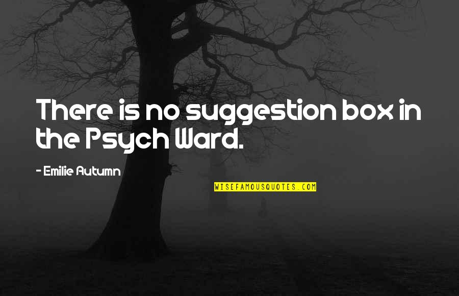 Palmerola Comayagua Quotes By Emilie Autumn: There is no suggestion box in the Psych Palmerola Comayagua Quotes By Emilie Autumn: There is no suggestion box in the Psych