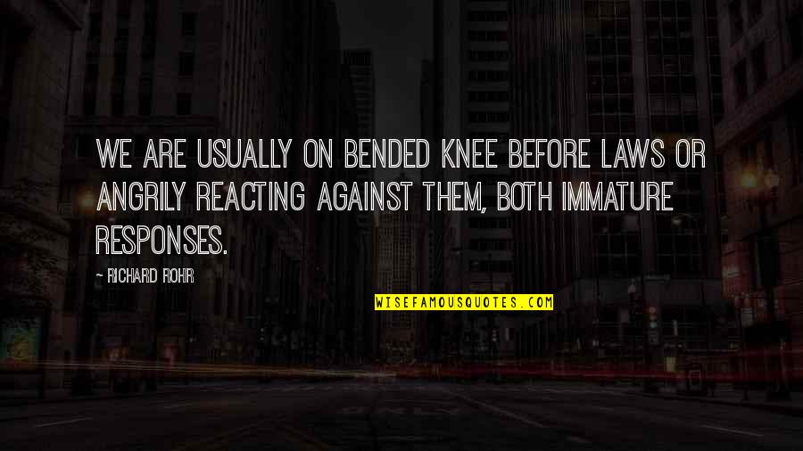 Palmerola Comayagua Quotes By Richard Rohr: We are usually on bended knee before laws Palmerola Comayagua Quotes By Richard Rohr: We are usually on bended knee before laws