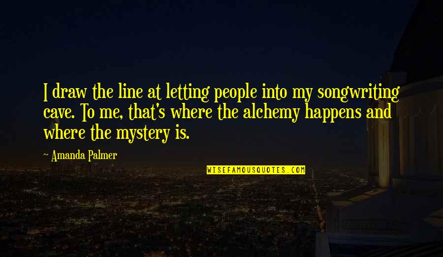 Palmer's Quotes By Amanda Palmer: I draw the line at letting people into Palmer's Quotes By Amanda Palmer: I draw the line at letting people into